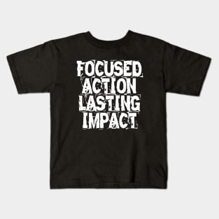 Focused Action Lasting Impact Kids T-Shirt